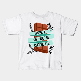 There is no "we" in chocolate - funny food lover slogan Kids T-Shirt